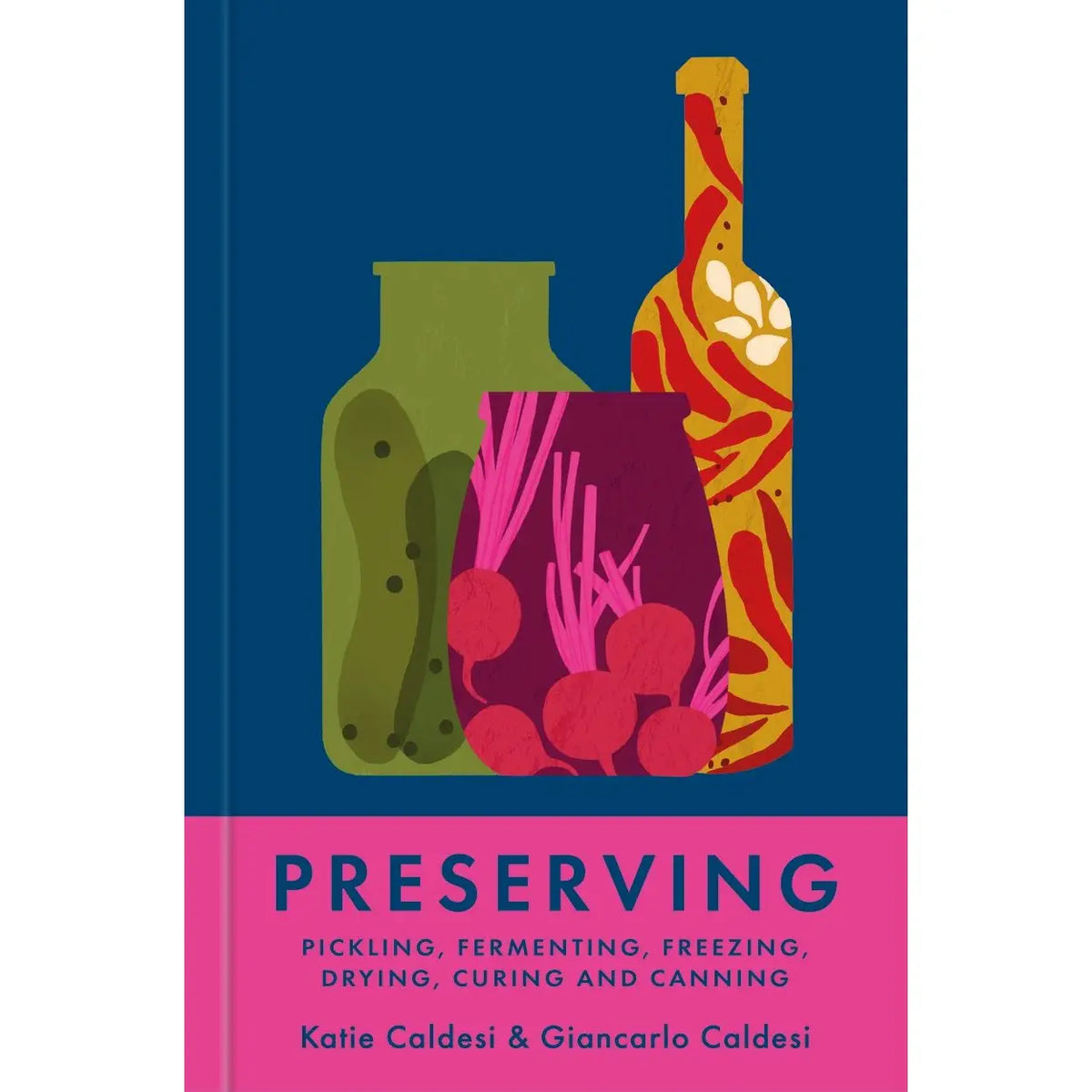 Preserving: Pickling, Fermenting, Freezing, Drying & Canning